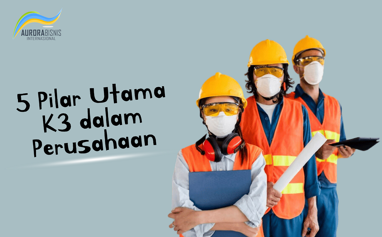 5 Pilar Utama K3 dalam Perusahaan