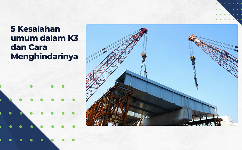 5 Kesalahan Umum dalam K3 dan Cara Menghindarinya