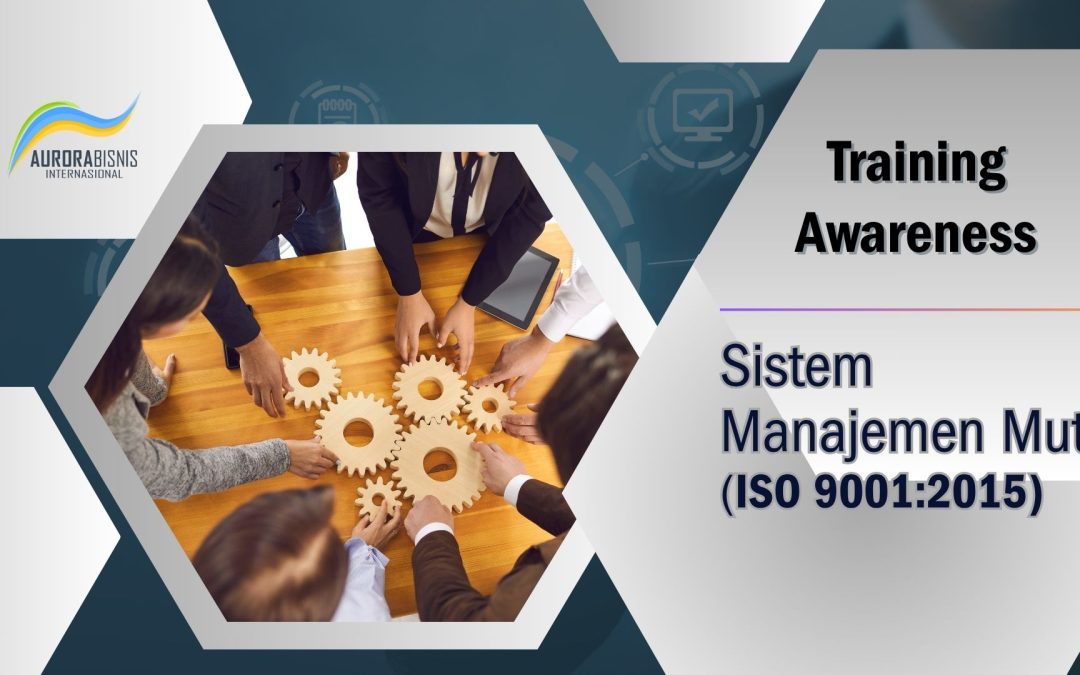 Awareness – ISO 9001:2015 (Sistem Manajemen Mutu)