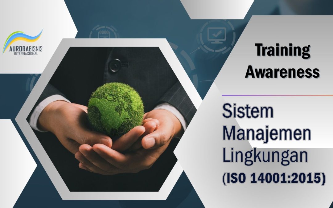 Awareness – ISO 14001:2015 (Sistem Manajemen Lingkungan)