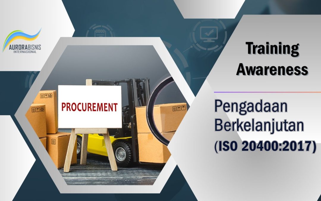 Awareness – ISO 20400:2017 (Pengadaan Berkelastarian)