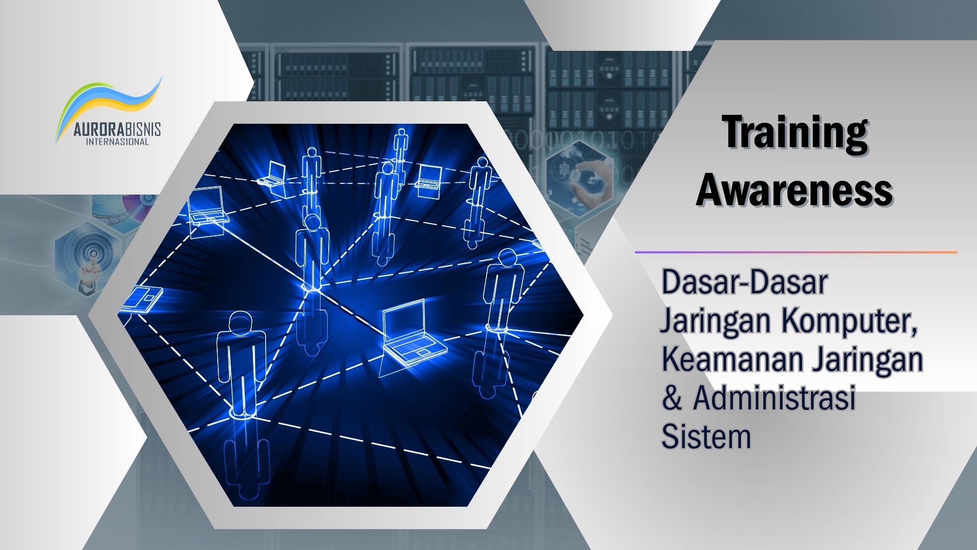 Training Awareness Dasar-Dasar Jaringan Komputer, Keamanan Jaringan & Administrasi Sistem Training Awareness Dasar-Dasar Jaringan Komputer, Keamanan Jaringan & Administrasi Sistem
