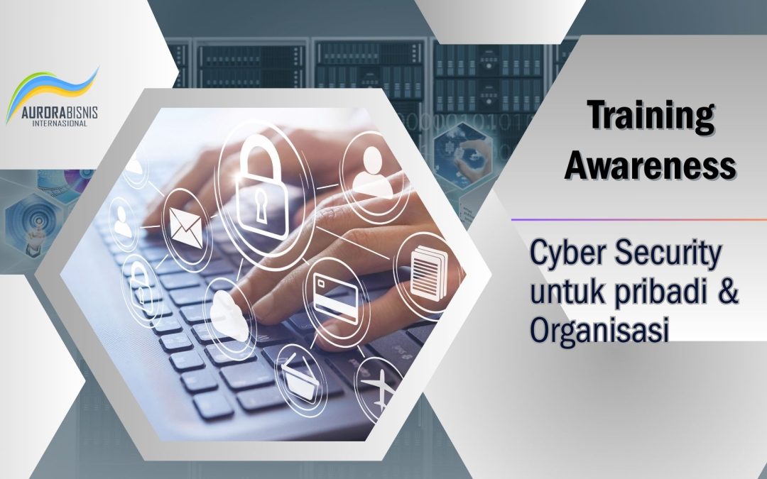 Awareness – Cyber Security untuk Pribadi & Organisasi
