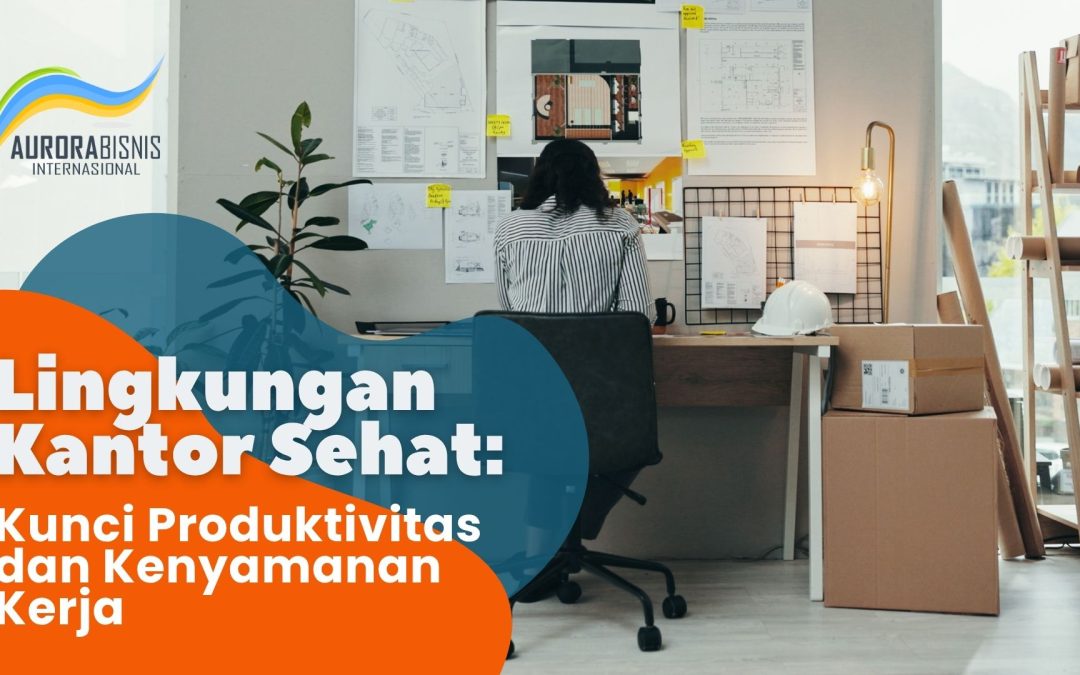 Lingkungan Kantor Sehat: Produktivitas & Kenyamanan Kerja