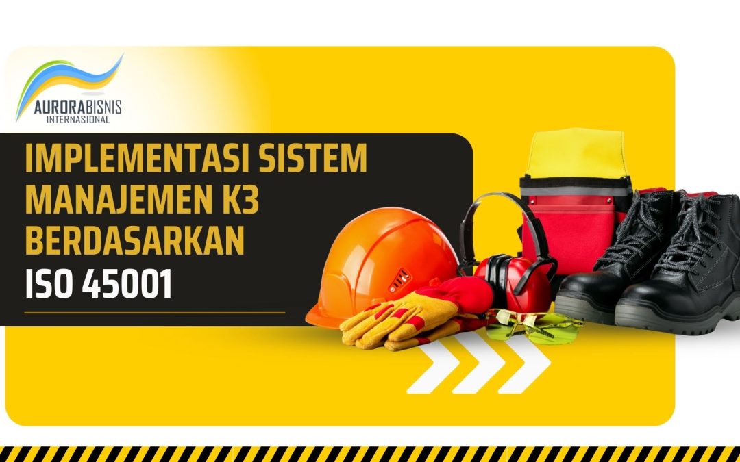 Implementasi Sistem Manajemen K3 Berdasarkan ISO 45001