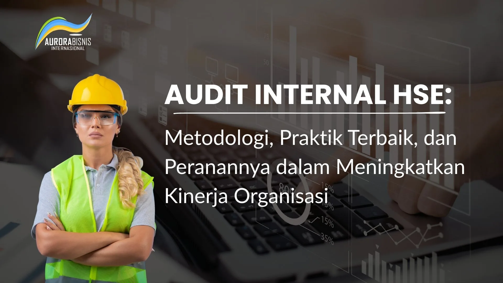 Audit Internal HSE Metodologi, Praktik Terbaik, dan Peranannya dalam Meningkatkan Kinerja Organisasi