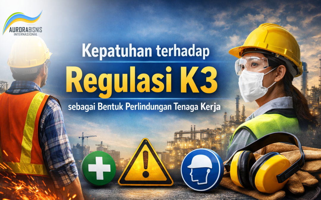 Kepatuhan terhadap Regulasi K3 sebagai Bentuk Perlindungan Tenaga Kerja