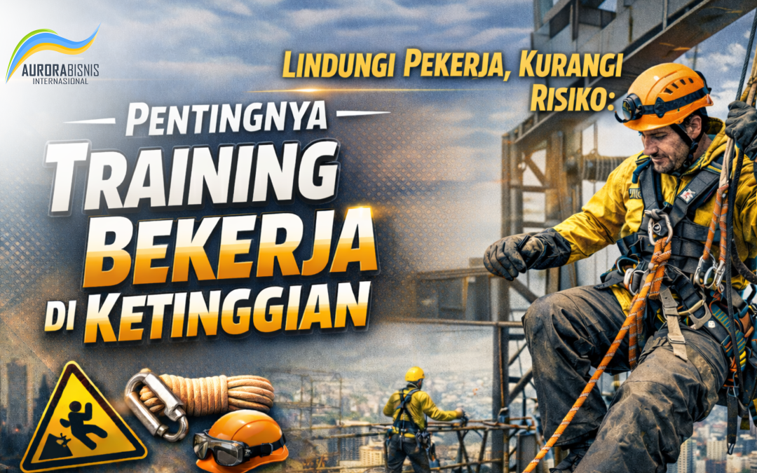 Lindungi Pekerja, Kurangi Risiko: Pentingnya Training Bekerja di Ketinggian