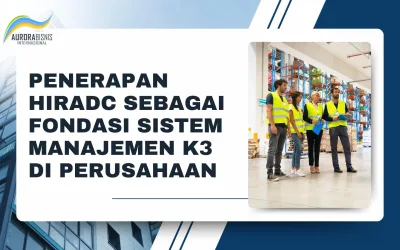 Penerapan HIRADC Sebagai Fondasi Sistem Manajemen K3 di Perusahaan