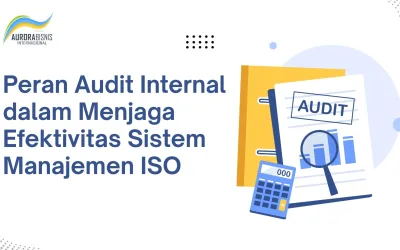 Peran Audit Internal dalam Menjaga Efektivitas Sistem Manajemen ISO