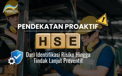 Pendekatan Proaktif HSE: Dari Identifikasi Risiko Hingga Tindak Lanjut Preventif