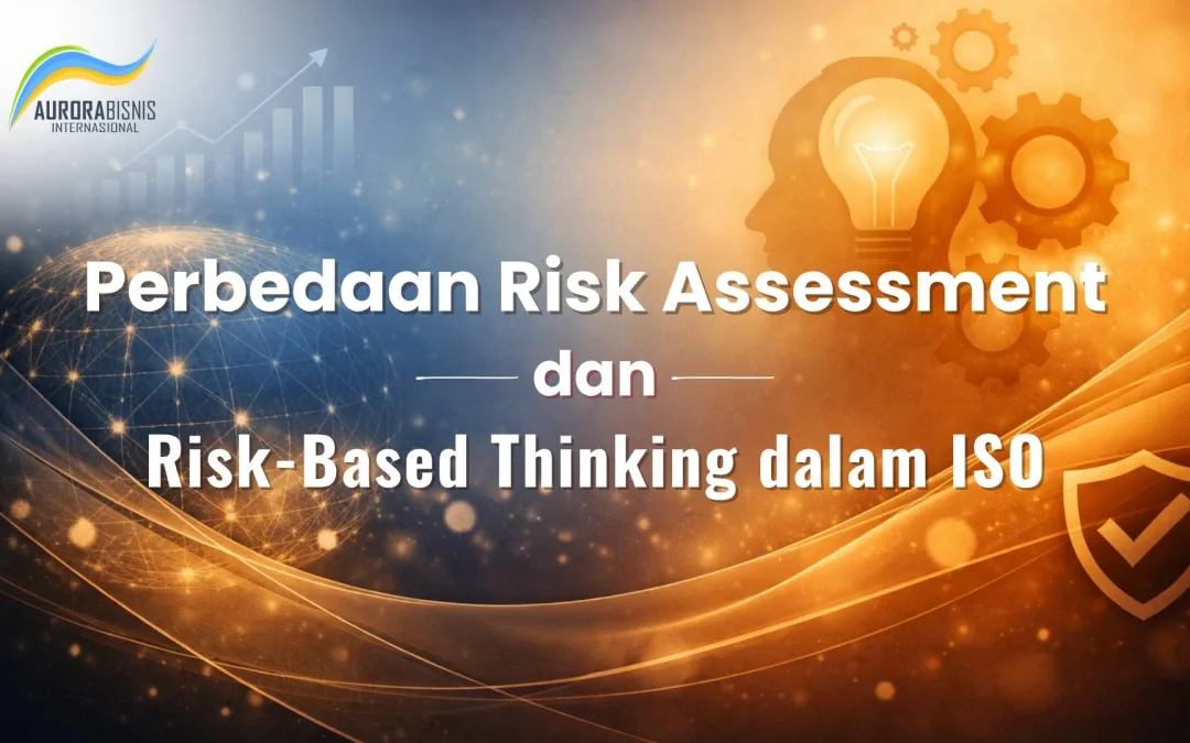 Perbedaan Risk Assessment dan Risk-Based Thinking dalam ISO