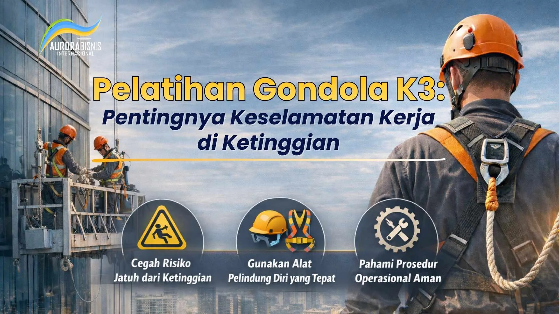 Pelatihan Gondola K3: Pentingnya Keselamatan Kerja di Ketinggian