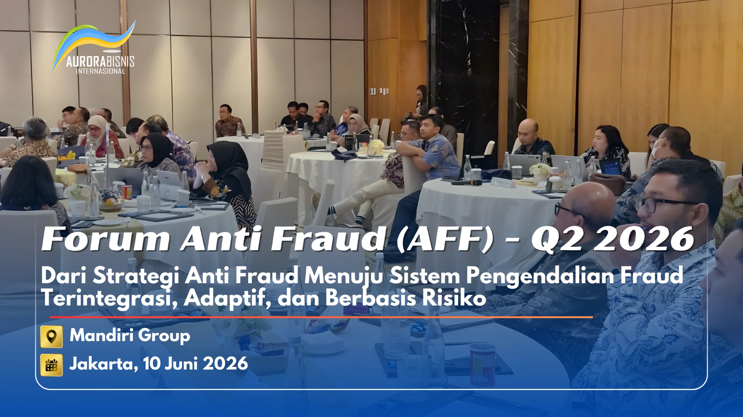 Forum Anti Fraud (AFF) - Q2 2026 Dari Strategi Anti Fraud Menuju Sistem Pengendalian Fraud Terintegrasi, Adaptif dan Berbasis Risiko Pada Mandiri Group